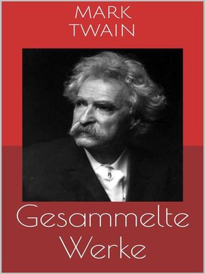 cover image of Gesammelte Werke (Vollständige Ausgaben--Tom Sawyer, Huckleberry Finn, Die 1.000.000 Pfundnote u.v.m.)